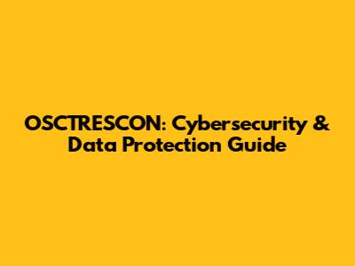 OSCTRESCON: Cybersecurity & Data Protection Guide