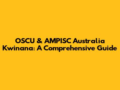 OSCU & AMPISC Australia Kwinana: A Comprehensive Guide