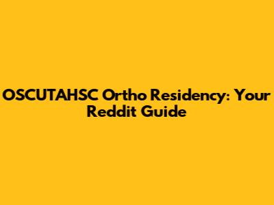 OSCUTAHSC Ortho Residency: Your Reddit Guide