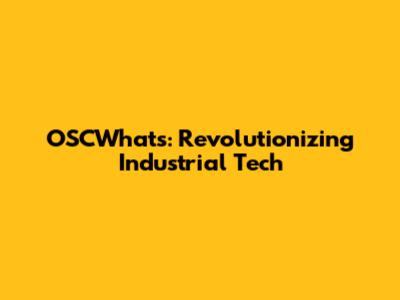 OSCWhat's: Revolutionizing Industrial Tech