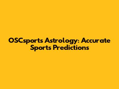 OSCsports Astrology: Accurate Sports Predictions