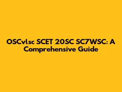 OSCvlsc SCET 20SC SC7WSC: A Comprehensive Guide