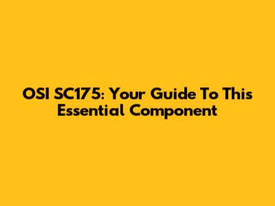 OSI SC175: Your Guide To This Essential Component