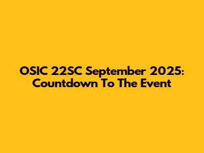 OSIC 22SC September 2025: Countdown To The Event