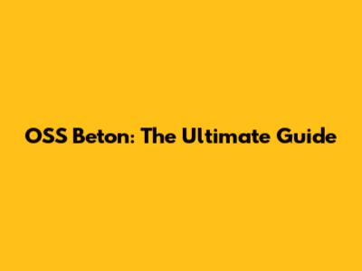 OSS Beton: The Ultimate Guide