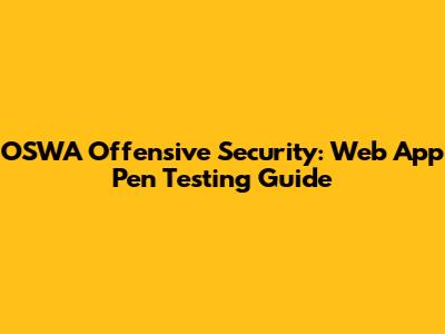 OSWA Offensive Security: Web App Pen Testing Guide