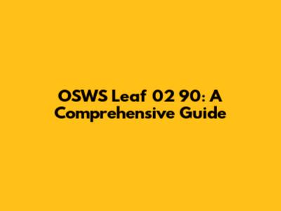 OSWS Leaf 02 90: A Comprehensive Guide