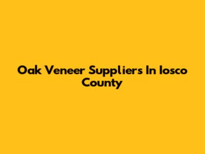 Oak Veneer Suppliers In Iosco County