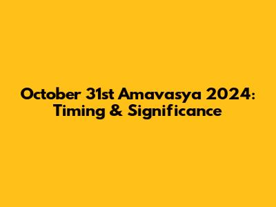 October 31st Amavasya 2024: Timing & Significance