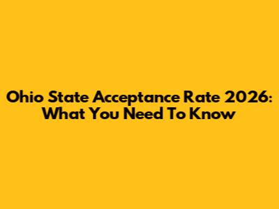 Ohio State Acceptance Rate 2026: What You Need To Know