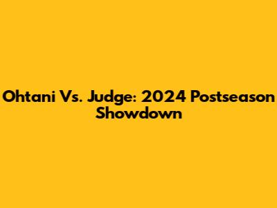 Ohtani Vs. Judge: 2024 Postseason Showdown