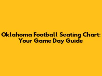 Oklahoma Football Seating Chart: Your Game Day Guide