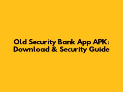 Old Security Bank App APK: Download & Security Guide