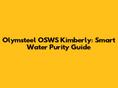 Olymsteel OSWS Kimberly: Smart Water Purity Guide