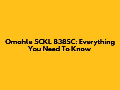 Omahle SCKL 838SC: Everything You Need To Know
