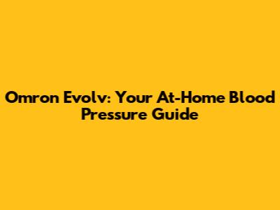 Omron Evolv: Your At-Home Blood Pressure Guide