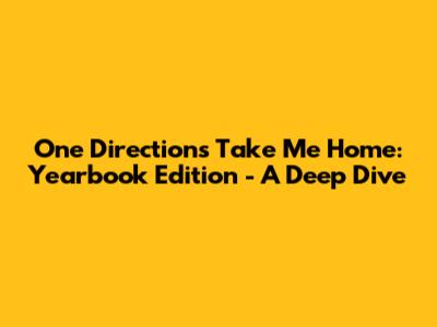 One Direction's Take Me Home: Yearbook Edition - A Deep Dive