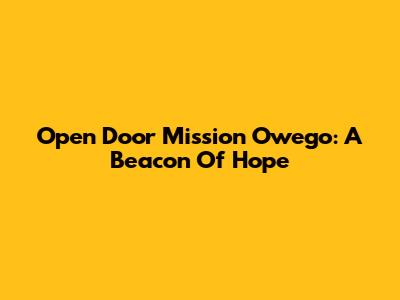 Open Door Mission Owego: A Beacon Of Hope