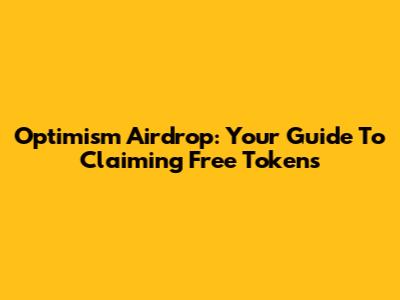 Optimism Airdrop: Your Guide To Claiming Free Tokens
