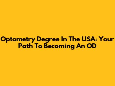 Optometry Degree In The USA: Your Path To Becoming An OD