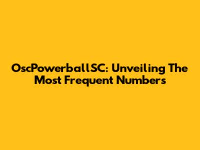 OscPowerballSC: Unveiling The Most Frequent Numbers