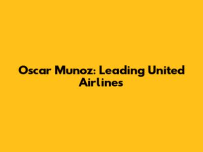 Oscar Munoz: Leading United Airlines