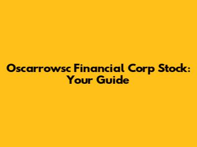 Oscarrowsc Financial Corp Stock: Your Guide