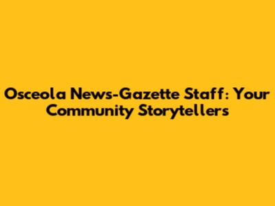 Osceola News-Gazette Staff: Your Community Storytellers