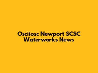 Osciiosc Newport SCSC Waterworks News