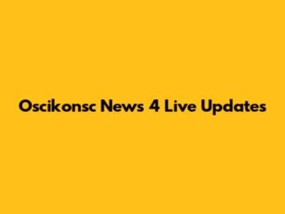 Oscikonsc News 4 Live Updates