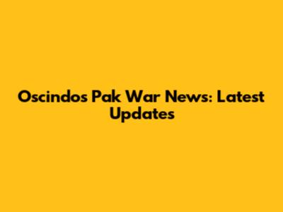 Oscindo's Pak War News: Latest Updates