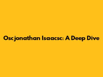 Oscjonathan Isaacsc: A Deep Dive