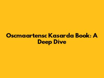 Oscmaartensc Kasarda Book: A Deep Dive