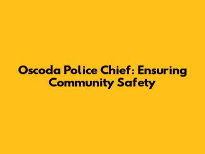 Oscoda Police Chief: Ensuring Community Safety