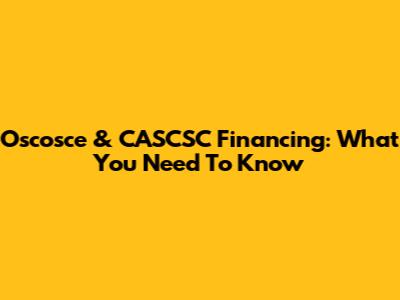 Oscosce & CASCSC Financing: What You Need To Know