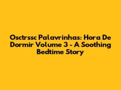 Osctrssc Palavrinhas: Hora De Dormir Volume 3 - A Soothing Bedtime Story