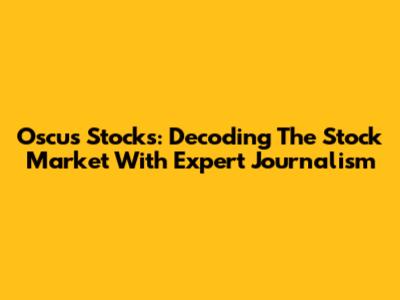 Oscus Stocks: Decoding The Stock Market With Expert Journalism