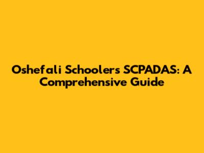 Oshefali Schoolers SCPADAS: A Comprehensive Guide