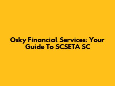 Osky Financial Services: Your Guide To SCSETA SC