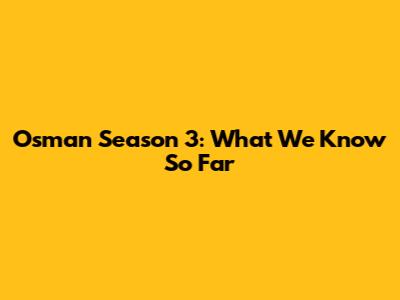 Osman Season 3: What We Know So Far