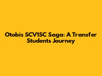 Otobi's SCV1SC Saga: A Transfer Student's Journey