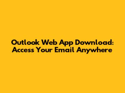 Outlook Web App Download: Access Your Email Anywhere