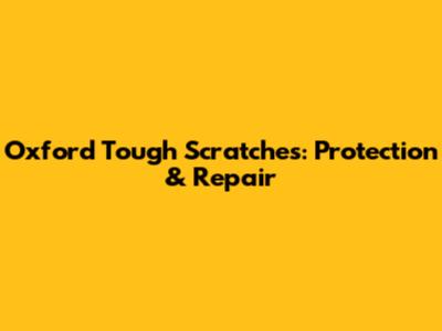 Oxford Tough Scratches: Protection & Repair