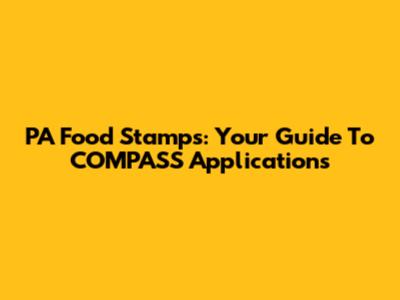 PA Food Stamps: Your Guide To COMPASS Applications