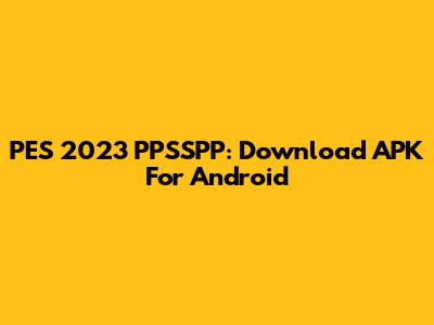 PES 2023 PPSSPP: Download APK For Android
