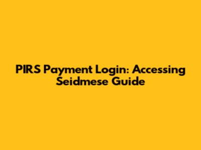 PIRS Payment Login: Accessing Seidmese Guide