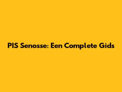 PIS Senosse: Een Complete Gids