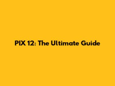 PIX 12: The Ultimate Guide