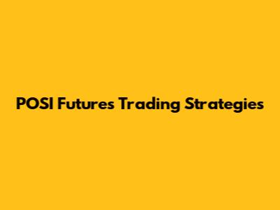 POSI Futures Trading Strategies