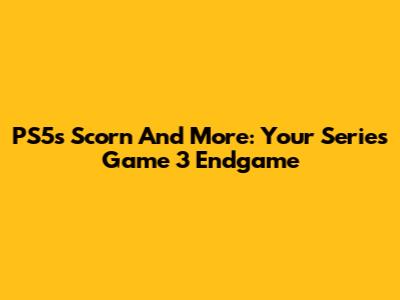 PS5's 'Scorn' And More: Your Series Game 3 Endgame